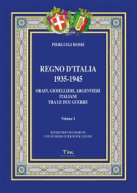 Regno d’Italia 1935-1945 Orafi, gioiellieri, argentieri milanesi tra le due guerre Vol. I