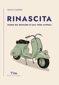 Copertina Rinascita. Diario del restauro di una Vespa d'epoca